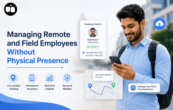 Managing Remote and Field Employees Without Physical Presence